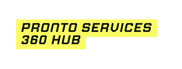 pronto services 360 hub